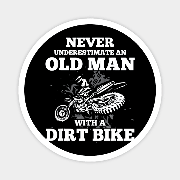 Never Underestimate an Old Man with a Dirt Bike Magnet by mazurprop